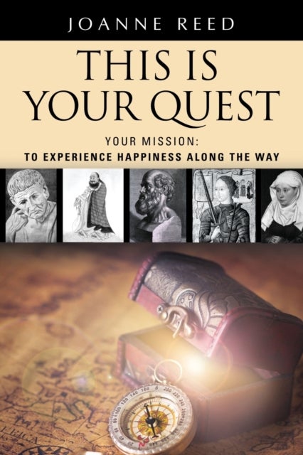 THIS IS YOUR QUEST - Your Mission - To Experience True Happiness Along the Way