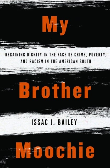 My Brother Moochie - Regaining Dignity in the Face of Crime, Poverty, and Racism in the American South