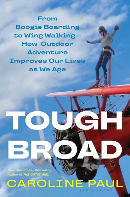 Tough Broad - From Boogie Boarding to Wing Walking—How Outdoor Adventure Improves Our Lives as We Age