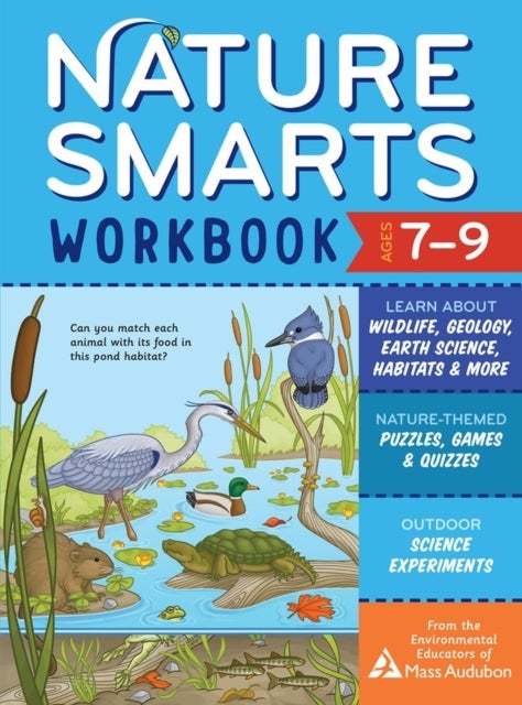 Nature Smarts Workbook, Ages 7-9: Learn about Wildlife, Geology, Earth Science, Habitats & More with - Learn about Wildlife, Geology, Earth Science, Habitats & More with Nature-Themed Puzzles, Games, Quizzes & Outdoor Science Experiments