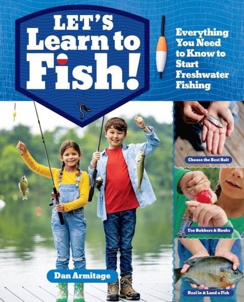 Let's Learn to Fish! - Everything You Need to Know to Start Freshwater Fishing