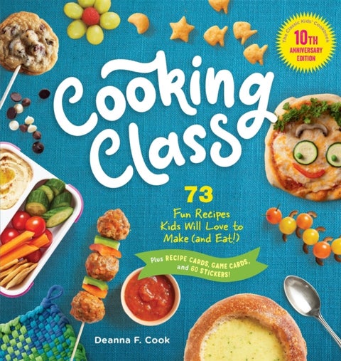 Cooking Class, 10th Anniversary Edition - 73 Fun Recipes Kids Will Love to Make (and Eat)!