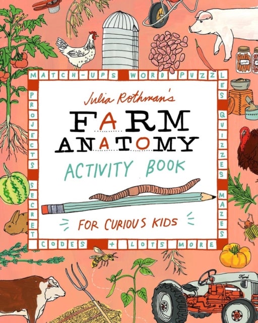 Julia Rothman''s Farm Anatomy Activity Book - Match-ups, Word Puzzles, Quizzes, Mazes, Projects, Secret Codes & Lots More