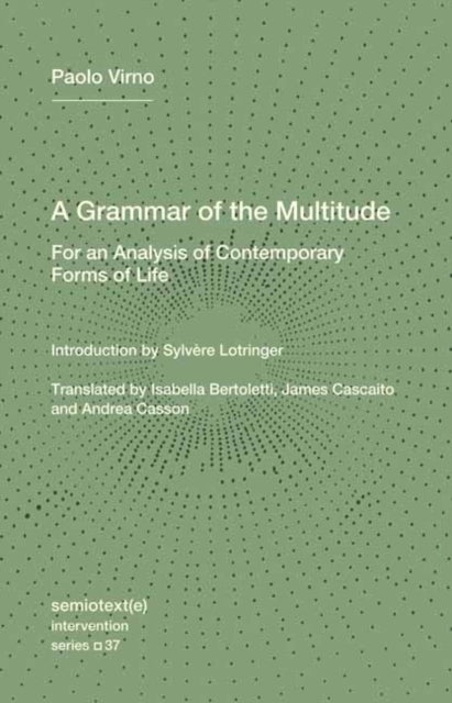 A Grammar of the Multitude - For an Analysis of Contemporary Forms of Life