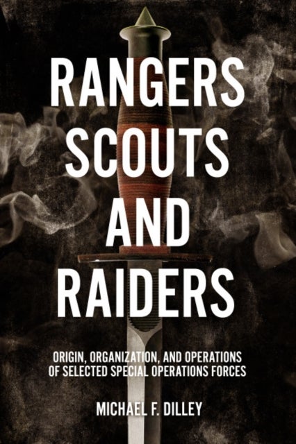 Rangers, Scouts, and Raiders - Origin, Organization, and Operations of Selected Special Operations Forces
