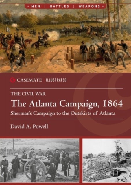 The Atlanta Campaign, 1864 - Sherman's Campaign to the Outskirts of Atlanta