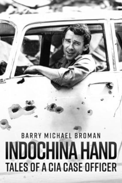 Indochina Hand - Tales of a CIA Case Officer