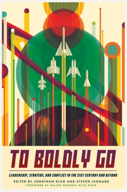 To Boldly Go - Leadership, Strategy, and Conflict in the 21st Century and Beyond