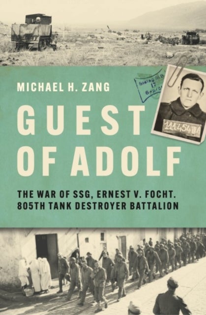 Guest of Adolf - The War of SSG Ernest V. Focht, 805th Tank Destroyer Battalion