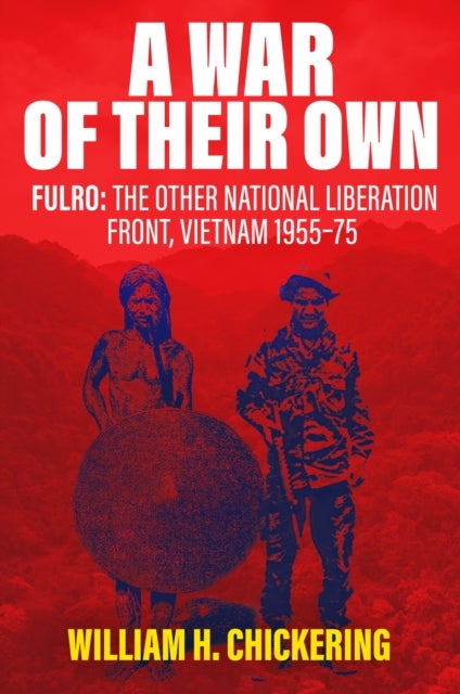 War of Their Own - FULRO: The Other National Liberation Front, Vietnam 1955–75