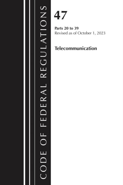 Code of Federal Regulations, Title 47 Telecommunications 20-39, Revised as of October 1, 2024