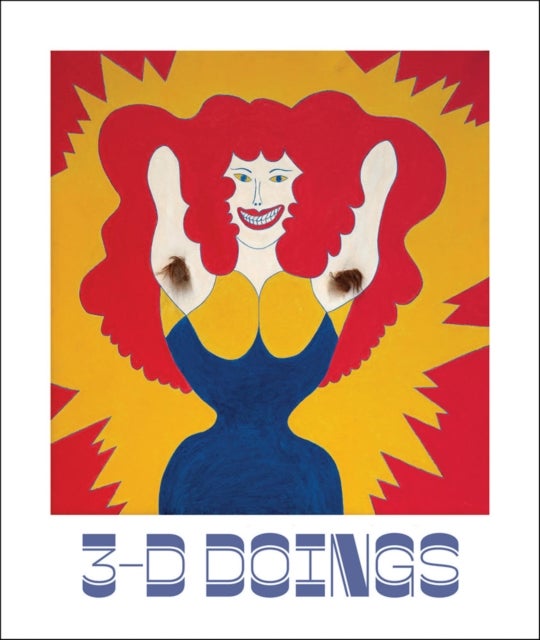 3-D Doings: The Imagist Object in Chicago Art - 1964–1980