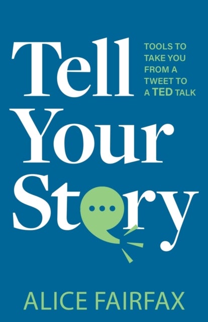 Tell Your Story - Tools to Take You from a Tweet to a TED Talk