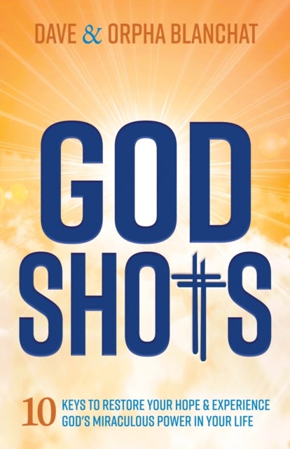 God Shots - 10 Keys to Restore Your Hope and Experience God’s Miraculous Power In Your Life