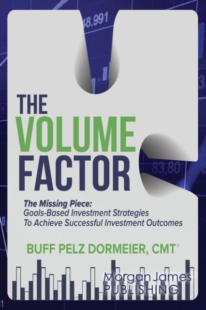 The Volume Factor - Tactical Goal Based Investment Strategies for Financial Advisors, Endowments, and Instituational Investors