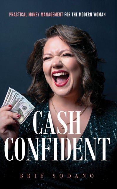 Cash Confident - Practical Money Management for the Modern Woman