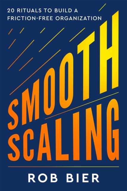 Smooth Scaling - 20 Rituals to Build a Friction-Free Organization