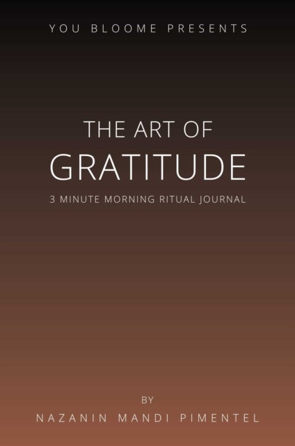 The Art of Gratitude - 3 Minute Morning Ritual Journal