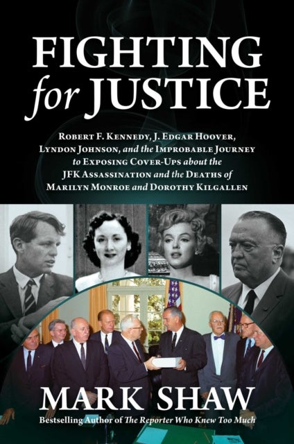 Fighting for Justice - The Improbable Journey to Exposing Cover-Ups about the JFK Assassination and the Deaths of Marilyn Monroe and Dorothy Kilgallen