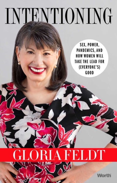 Intentioning - Sex, Power, Pandemics, and How Women Will Take The Lead for (Everyone's) Good