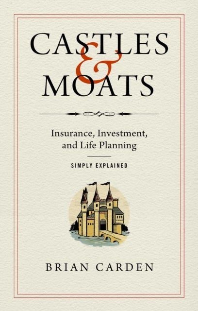 Castles and Moats - Insurance, Investment, and Life Planning Simply Explained