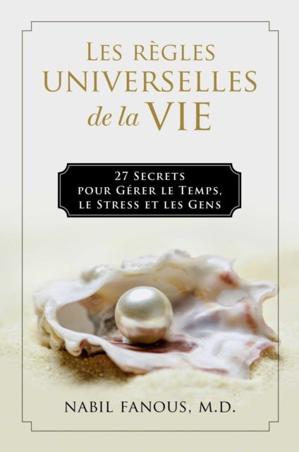 Les Regles Universelles de la Vie - 27 Secrets pour Gerer le Temps, le Stress, et les Gens