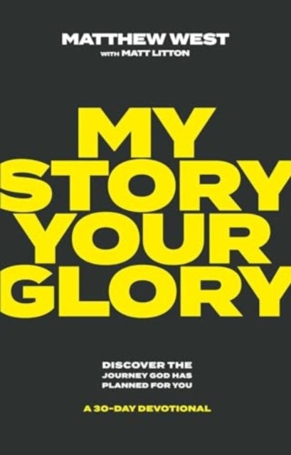 My Story, Your Glory - Discover the Journey God Has Planned for You -- A 30-Day Devotional