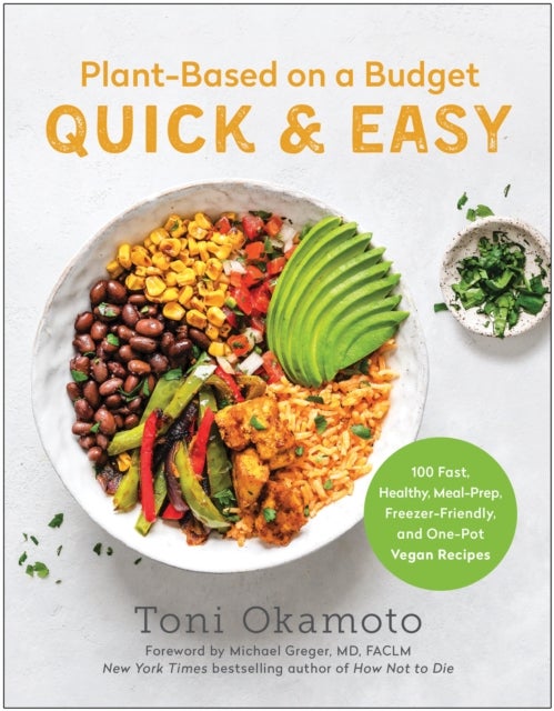 Plant-Based on a Budget Quick & Easy - 100 Fast, Healthy, Meal-Prep, Freezer-Friendly, and One-Pot Vegan Recipes