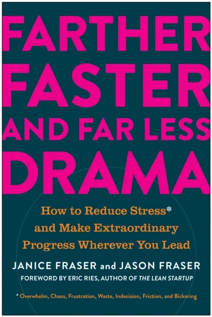 Farther, Faster, and Far Less Drama - How to Reduce Stress and Make Extraordinary Progress Wherever You Lead