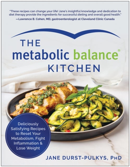 The Metabolic Balance Kitchen - Deliciously Satisfying Recipes to Reset Your Metabolism, Fight Inflammation, and Lose Weight