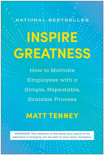 Inspire Greatness - How to Motivate Employees with a Simple, Repeatable, Scalable Process