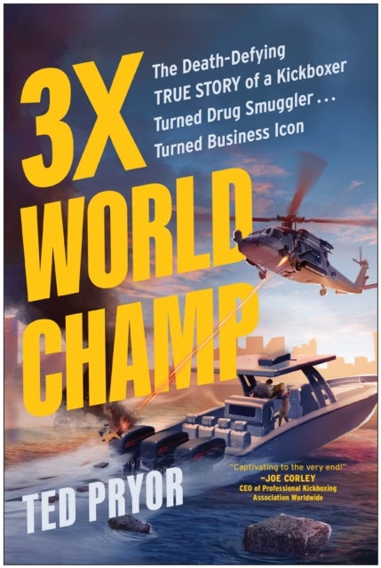 3X World Champ - The Death-Defying True Story of a Kickboxer Turned Drug Smuggler . . . Turned Business Icon