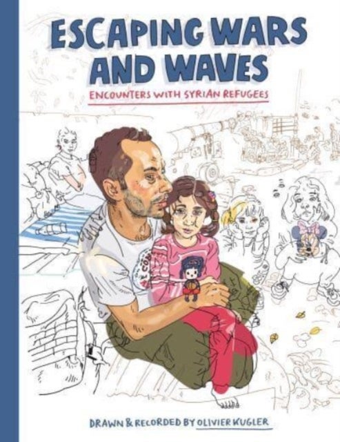 Escaping Wars and Waves – Encounters with Syrian Refugees - Encounters with Syrian Refugees