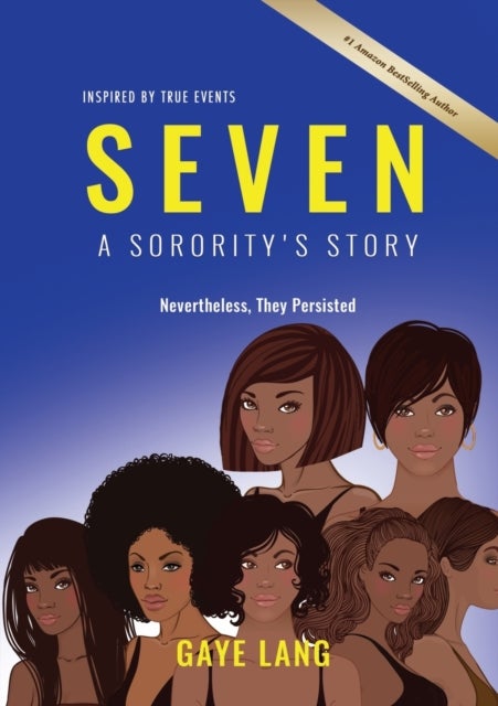 SEVEN Inspired by True Events - A Sorority's Story - Nevertheless They Persisted