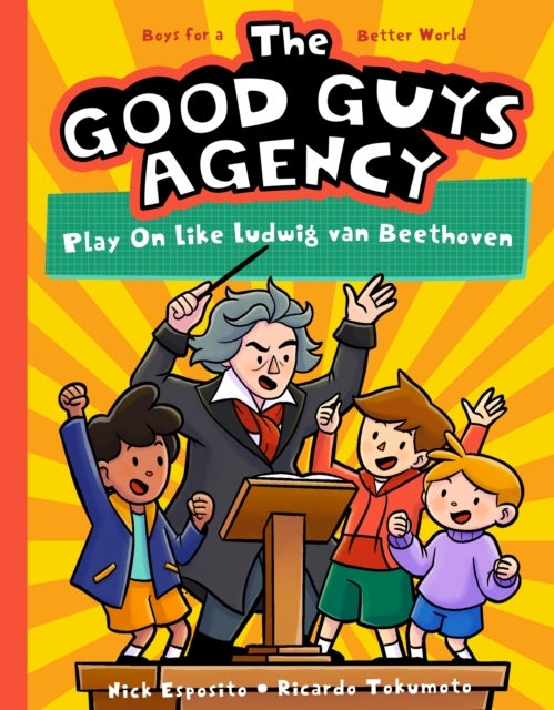 The Good Guys Agency: Play On Like Ludwig van Beethoven - Boys for a Better World