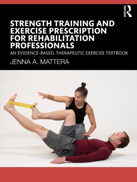 Strength Training and Exercise Prescription for Rehabilitation Professionals - An Evidence-based, Therapeutic Exercise Textbook