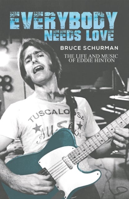 Everybody Needs Love - The Life and Music of Eddie Hinton