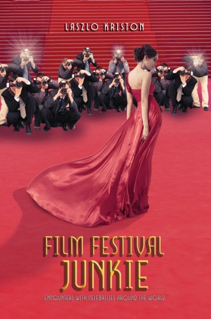 Film Festival Junkie - Encounters with Celebrities Around the World