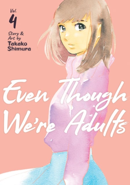 Even Though We''re Adults Vol. 4