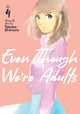 Even Though We''re Adults Vol. 4