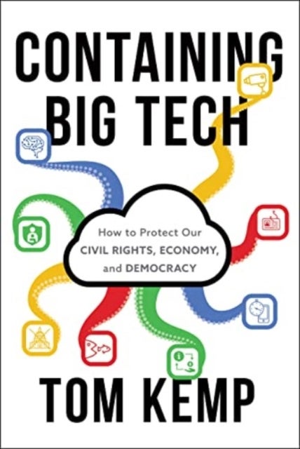 Containing Big Tech - How to Protect Our Civil Rights, Economy, and Democracy