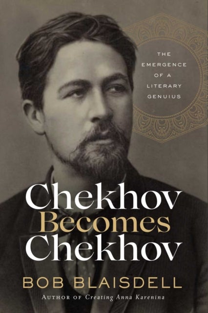 Chekhov Becomes Chekhov - The Emergence of a Literary Genius