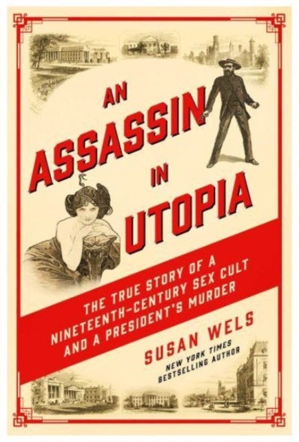 An Assassin in Utopia - The True Story of a Nineteenth-Century Sex Cult and a President's Murder