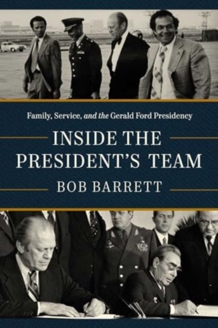 Inside the President''s Team - Family, Service, and the Gerald Ford Presidency