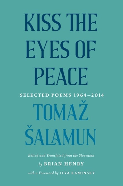 Kiss the Eyes of Peace - Selected Poems, 1964–2014