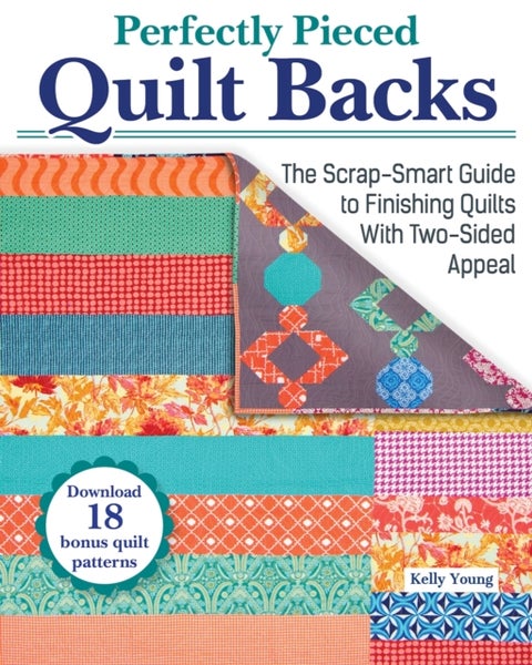 Perfectly Pieced Quilt Backs - The Scrap-Smart Guide to Finishing Quilts with Two-Sided Appeal