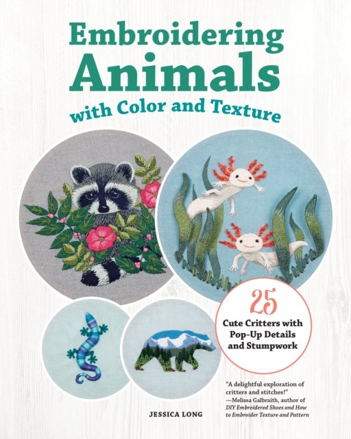Embroidering Animals with Color and Texture - 25 Cute Critters with Pop-Up Details and Stumpwork