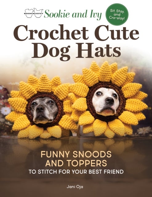 Sookie and Ivy Crochet Cute Dog Hats - Funny Snoods and Toppers to Stitch for Your Best Friend