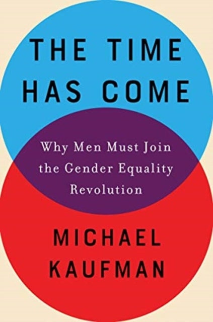 The Time Has Come - Why Men Must Join the Gender Equality Revolution