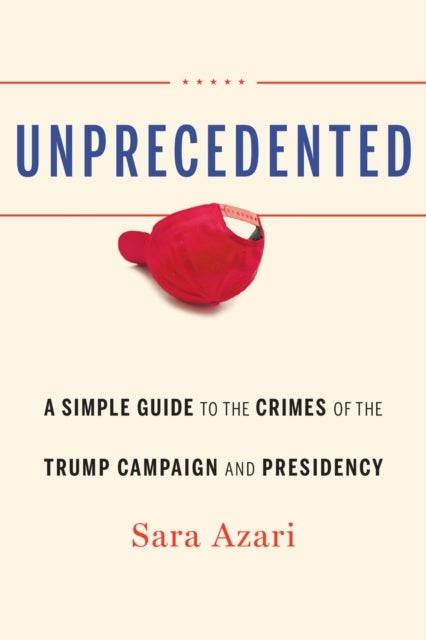 Unprecedented - A Simple Guide to the Crimes of the Trump Campaign and Presidency